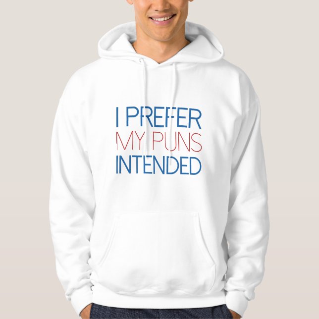 I Prefer My Puns Intended Hoodie (Front)