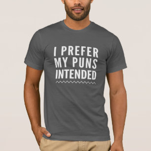 I Prefer My Puns Intended T-Shirt
