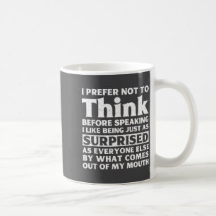 I Prefer Not To Think Before Speaking Funny Adult Coffee Mug