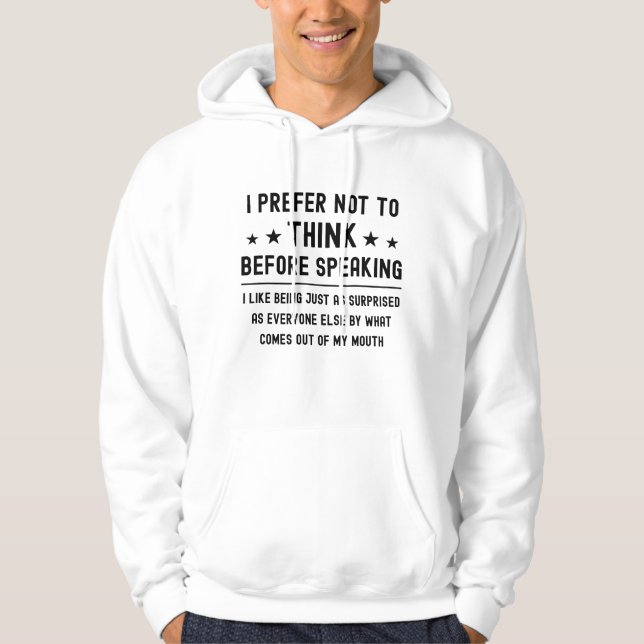 I Prefer Not To Think Before Speaking Funny Saying Hoodie (Front)