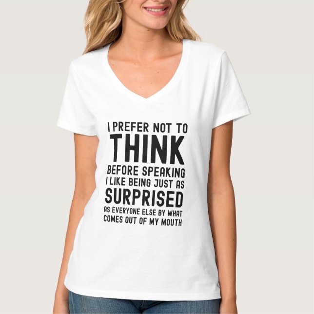 I Prefer Not To Think Before Speaking T-Shirt (Front)