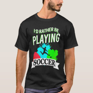 I Prefer Playing Soccer Funny Athletic Expression T-Shirt