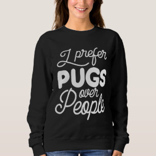 I Prefer Pugs over People Essential T-Shirt 733 Sweatshirt