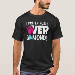 I Prefer Purls Over Diamonds Knitting Crocheting S T-Shirt