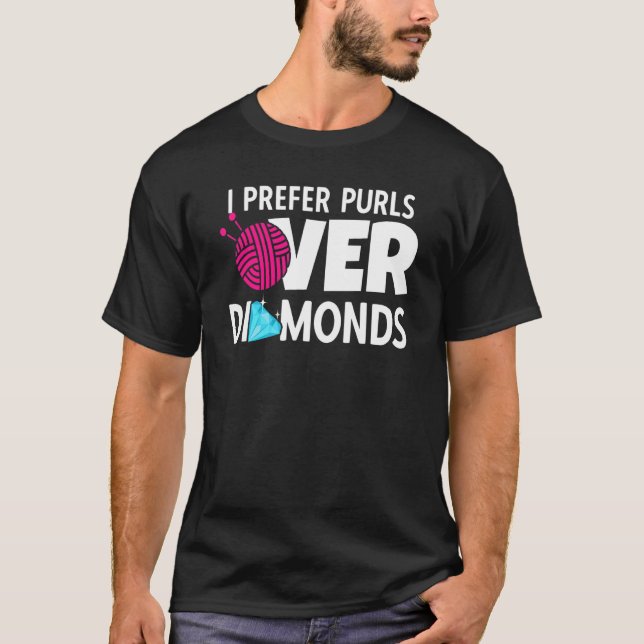 I Prefer Purls Over Diamonds Knitting Crocheting S T-Shirt (Front)