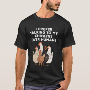 I Prefer Talking To My Chickens Funny Chicken Love T-Shirt