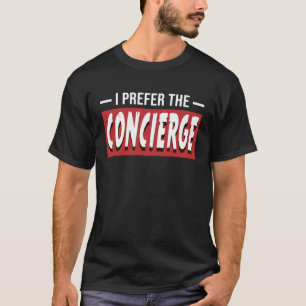 I Prefer The Concierge Attendant T-Shirt