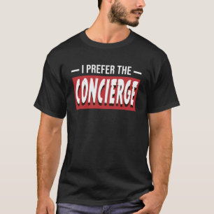 I Prefer The Concierge Attendant T-Shirt
