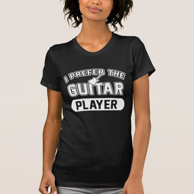 I Prefer The Guitar Player T-Shirt (Front)