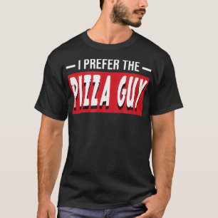 I Prefer The Pizza Guy Funny Food Service Delivery T-Shirt