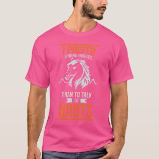 I prefer to ride on horses funny saying friend T-Shirt