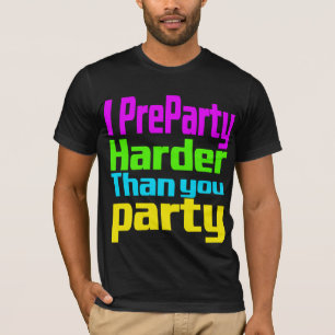 I PreParty Harder than you party T-Shirt