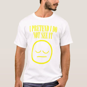 I Pretend I Do Not See It Meme Memes T-Shirt