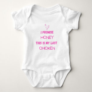 I Promise Honey This Is My Last Chicken Funny Baby Bodysuit