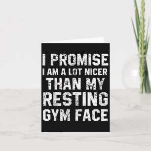 I Promise I Am A Lot Nicer Than My Resting Gym Fac Card