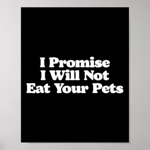 I Promise I Will Not Eat Your Pets Dogs Cats Poster