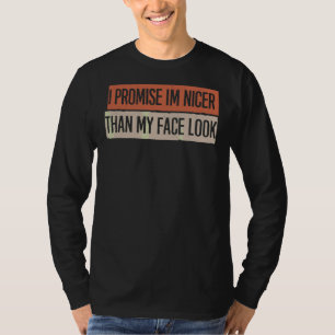 I Promise I'm Nicer Than My Face Look T-Shirt