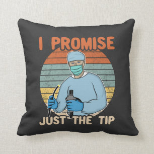 I Promise Just The Tip - Endoscopy, Colonoscopy T- Cushion