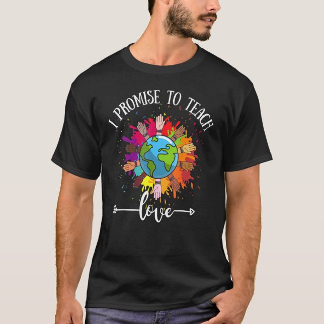 I Promise To Teach Love  Diversity Equality And Lg T-Shirt (Front)