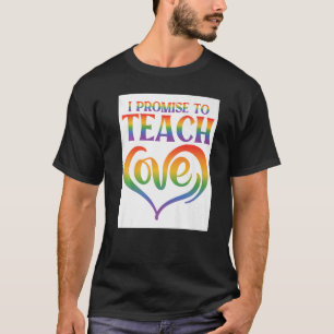 I Promise To Teach Love Lesbian Gay Proud Rainbow  T-Shirt