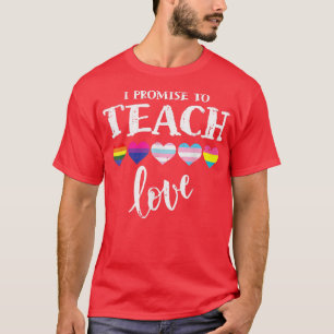 I Promise To Teach Love LGBT-Q Pride Proud Ally Te T-Shirt