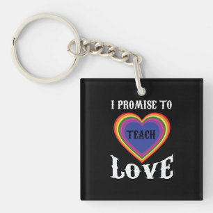 I Promise To Teach Love LGBTQ Teacher Rainbow Key Ring