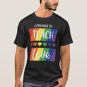 I Promise To Teach Love Rainbow Teachers Lgbtq T-Shirt