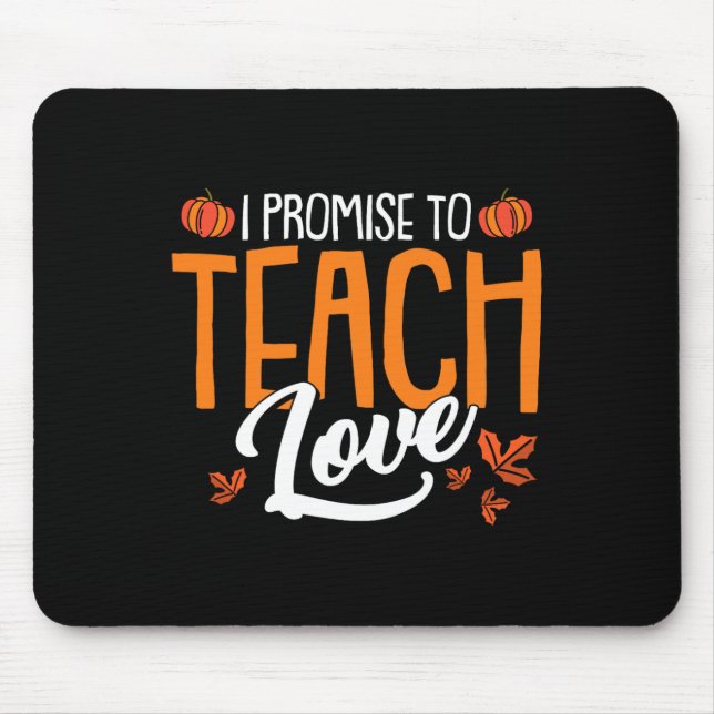 I Promise To Teach Love Thanksgiving Day Fall Autu Mouse Pad (Front)