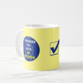 I PROMISE TO VOTE IN PERSON (yellow) Coffee Mug