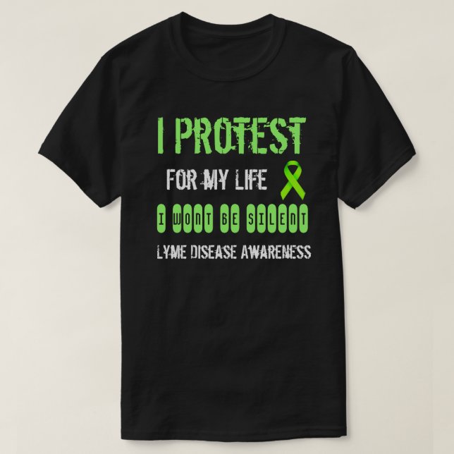 I Protest for my Life Lyme Disease Awareness Shirt (Design Front)