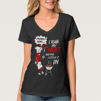 I Proudly Admit I Rub My Meat Before I Stick It In T-Shirt