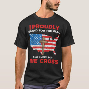 I Proudly Stand For The Flag And Kneel For The Cro T-Shirt
