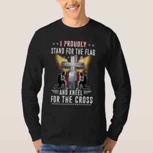 I Proudly Stand For The Flag And Kneel For The Cro T-Shirt