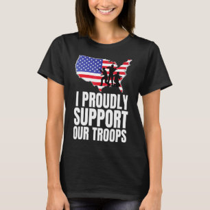 I Proudly Support Our Troops Veteran Design T-Shirt