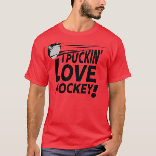 I Puckin Love Hockey T-Shirt