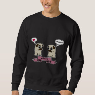 I Pug You Classic T-Shirt 127 Sweatshirt