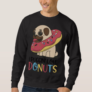 I Puggin Love Doughnuts Funny Pugs Gifts  Essentia Sweatshirt