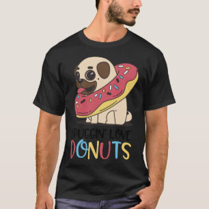I Puggin Love Doughnuts Funny Pugs Gifts Essentia T-Shirt
