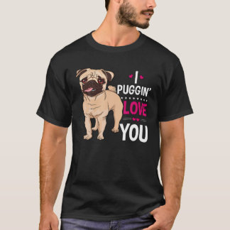 I PUGGIN LOVE YOU CUTE PUG OWNER GIFT FUNNY VALENT T-Shirt