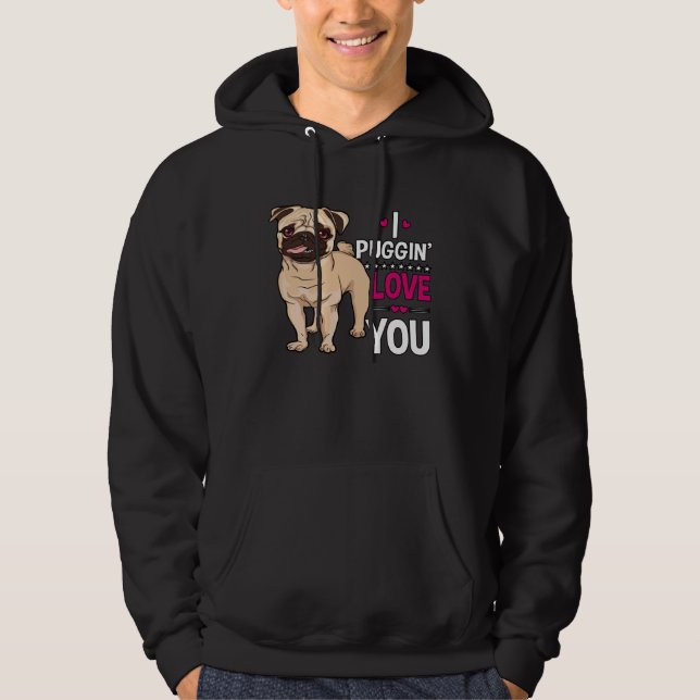 I Puggin Love You Pug Dog  Valentine s Day Hoodie (Front)