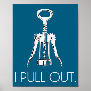 I Pull Out Corkscrew Poster