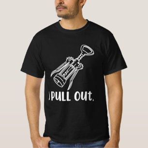 I Pull Out Corkscrew T-Shirt