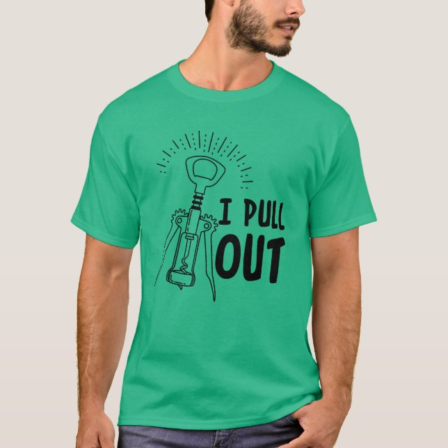 I Pull Out Funny Wine Opener Humour Causal T-Shirt (Front)