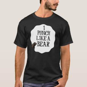 I PUNCH LIKE A BEAR T-Shirt