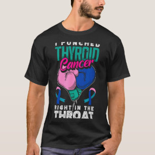 I Punched Thyroid Cancer Right In The Throat T-Shirt