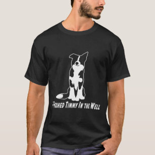 I Pushed Timmy In The Well Border Collie T-Shirt