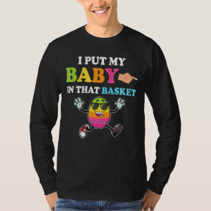 I Put A Baby In Her Basket  Baby Announcement East T-Shirt