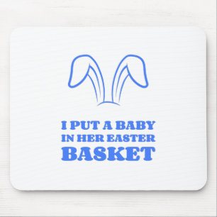 I Put A Baby In Her Easter Basket Mouse Pad