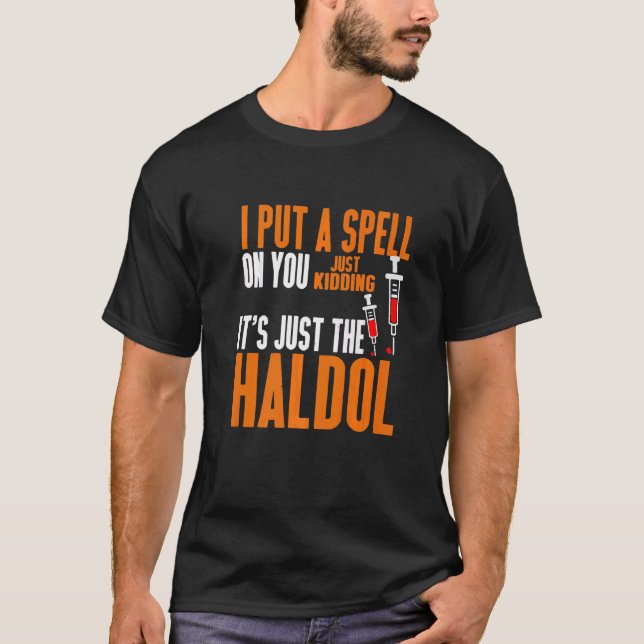 I Put A Spell On You Just Kidding It Just The Hald T-Shirt (Front)
