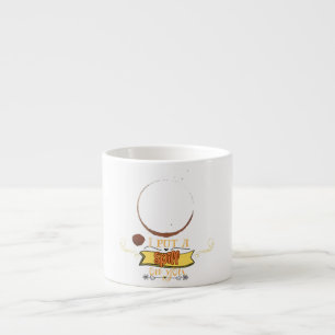 I put a spill on you espresso cup